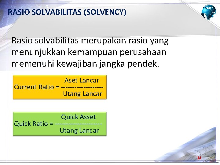 RASIO SOLVABILITAS (SOLVENCY) Rasio solvabilitas merupakan rasio yang menunjukkan kemampuan perusahaan memenuhi kewajiban jangka