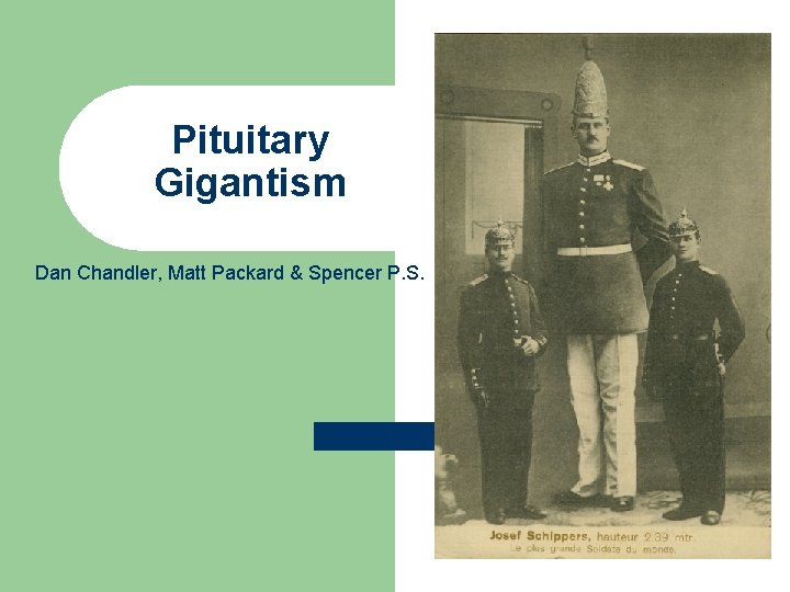 Pituitary Gigantism Dan Chandler, Matt Packard & Spencer P. S. 