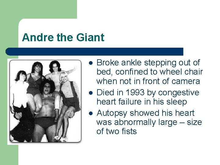 Andre the Giant l l l Broke ankle stepping out of bed, confined to