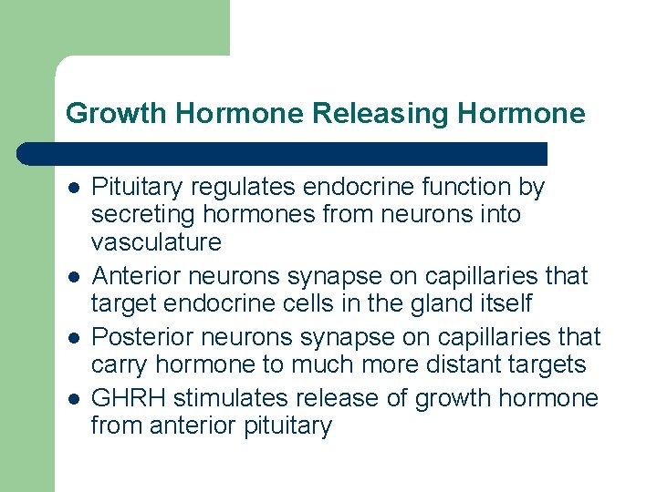 Growth Hormone Releasing Hormone l l Pituitary regulates endocrine function by secreting hormones from