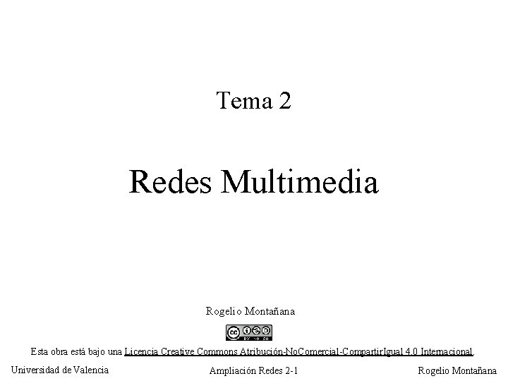 Tema 2 Redes Multimedia Rogelio Montañana Esta obra está bajo una Licencia Creative Commons