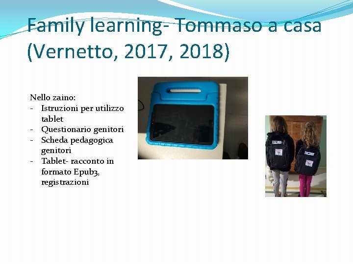 Family learning- Tommaso a casa (Vernetto, 2017, 2018) Nello zaino: - Istruzioni per utilizzo