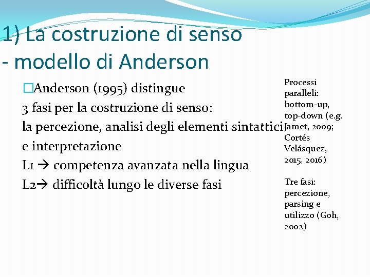 1) La costruzione di senso - modello di Anderson Processi �Anderson (1995) distingue paralleli: