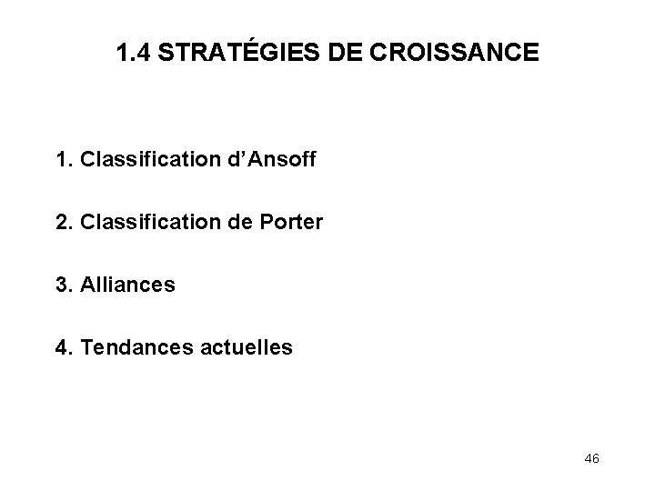 1. 4 STRATÉGIES DE CROISSANCE 1. Classification d’Ansoff 2. Classification de Porter 3. Alliances