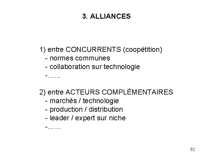 3. ALLIANCES 1) entre CONCURRENTS (coopétition) normes communes collaboration sur technologie …. . .
