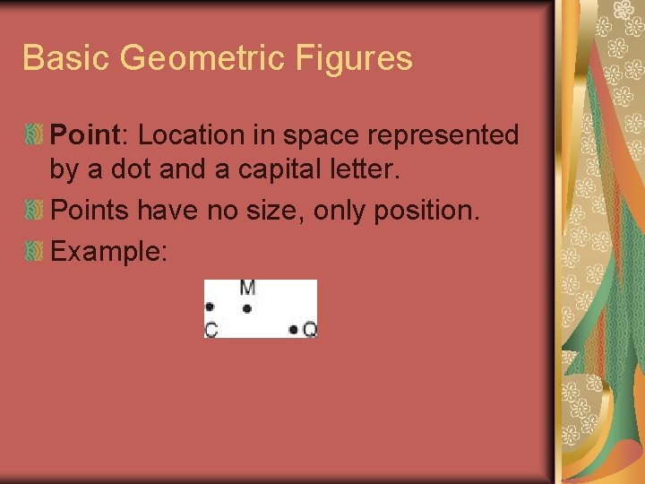 Basic Geometric Figures Point: Location in space represented by a dot and a capital