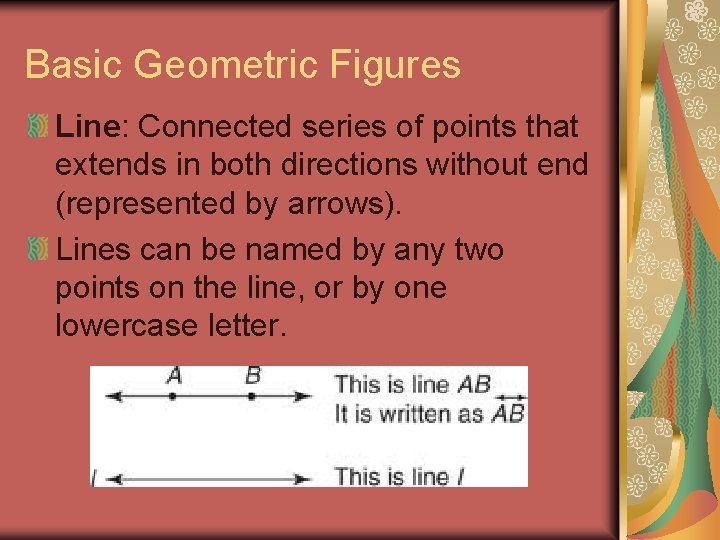 Basic Geometric Figures Line: Connected series of points that extends in both directions without
