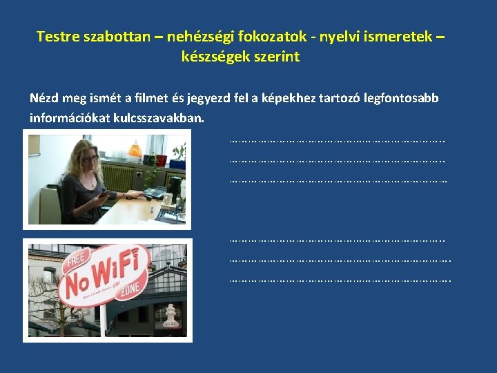 Testre szabottan – nehézségi fokozatok - nyelvi ismeretek – készségek szerint Nézd meg ismét