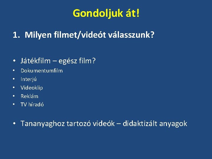 Gondoljuk át! 1. Milyen filmet/videót válasszunk? • Játékfilm – egész film? • • •