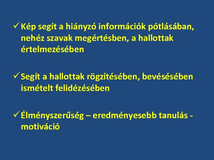 ü Kép segít a hiányzó információk pótlásában, nehéz szavak megértésben, a hallottak értelmezésében ü ü Kép segít a hiányzó információk pótlásában, nehéz szavak megértésben, a hallottak értelmezésében ü