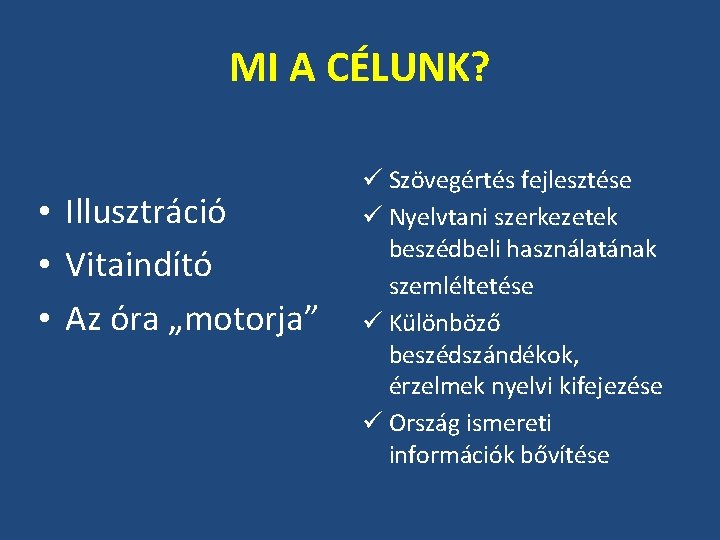 MI A CÉLUNK? • Illusztráció • Vitaindító • Az óra „motorja” ü Szövegértés fejlesztése MI A CÉLUNK? • Illusztráció • Vitaindító • Az óra „motorja” ü Szövegértés fejlesztése