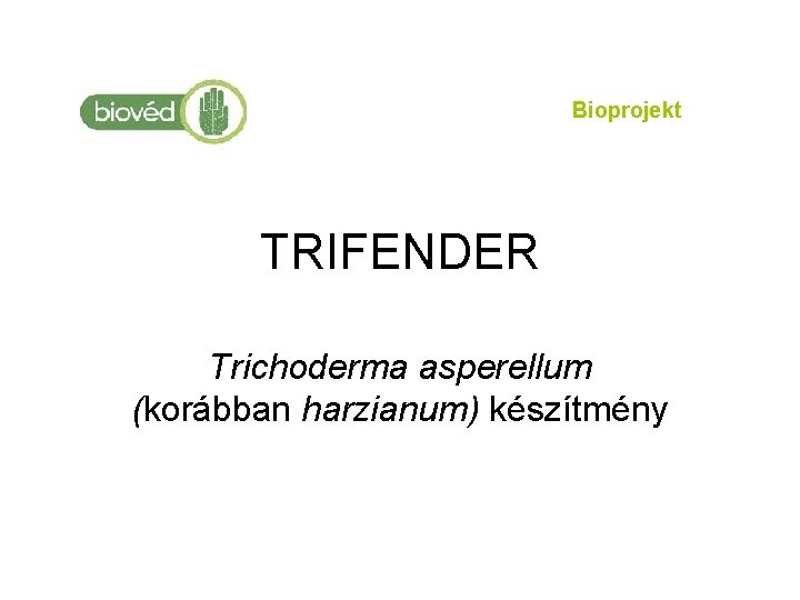Bioprojekt TRIFENDER Trichoderma asperellum (korábban harzianum) készítmény 
