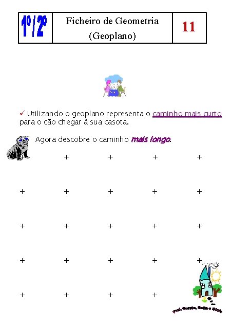 Ficheiro de Geometria (Geoplano) 11 ü Utilizando o geoplano representa o caminho mais curto