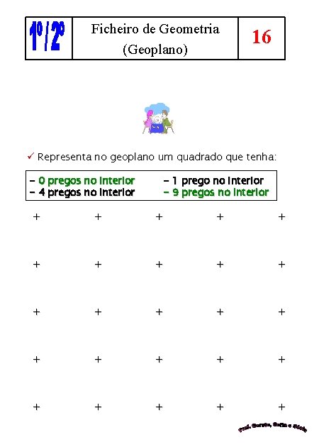 Ficheiro de Geometria (Geoplano) 16 ü Representa no geoplano um quadrado que tenha: -