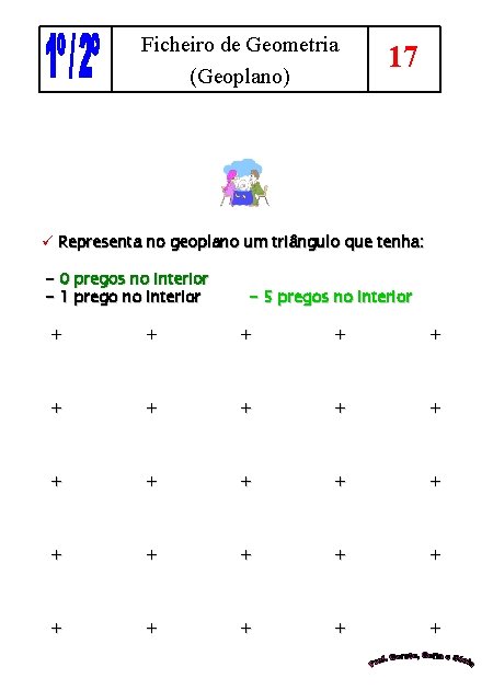 Ficheiro de Geometria (Geoplano) 17 ü Representa no geoplano um triângulo que tenha: -