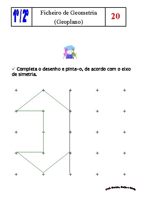 Ficheiro de Geometria (Geoplano) 20 ü Completa o desenho e pinta-o, de acordo com