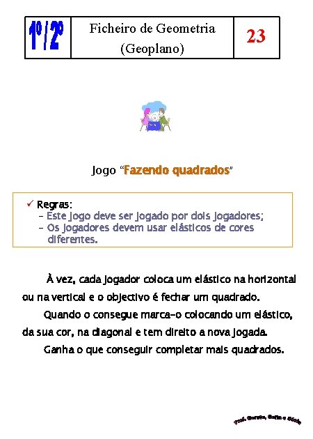 Ficheiro de Geometria (Geoplano) 23 Jogo “Fazendo quadrados” ü Regras: - Este jogo deve