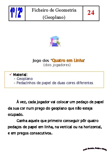 Ficheiro de Geometria (Geoplano) 24 Jogo dos “Quatro em Linha” (dois jogadores) ü Material: