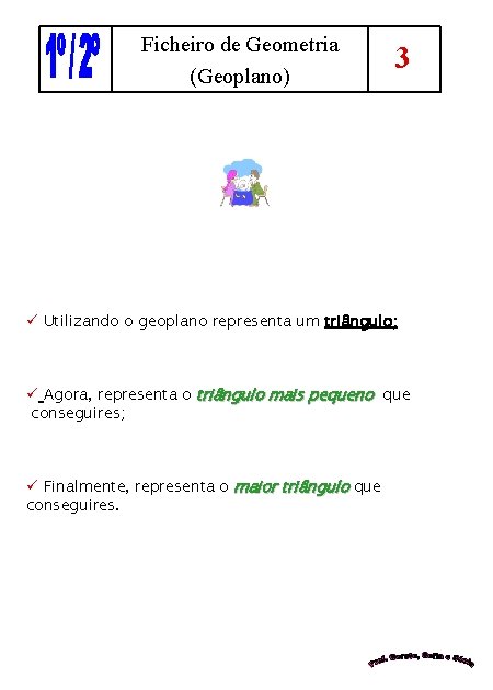 Ficheiro de Geometria (Geoplano) 3 ü Utilizando o geoplano representa um triângulo; ü Agora,