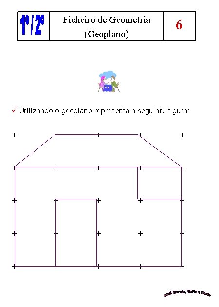 Ficheiro de Geometria (Geoplano) 6 ü Utilizando o geoplano representa a seguinte figura: +