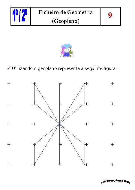 Ficheiro de Geometria (Geoplano) 9 ü Utilizando o geoplano representa a seguinte figura: +