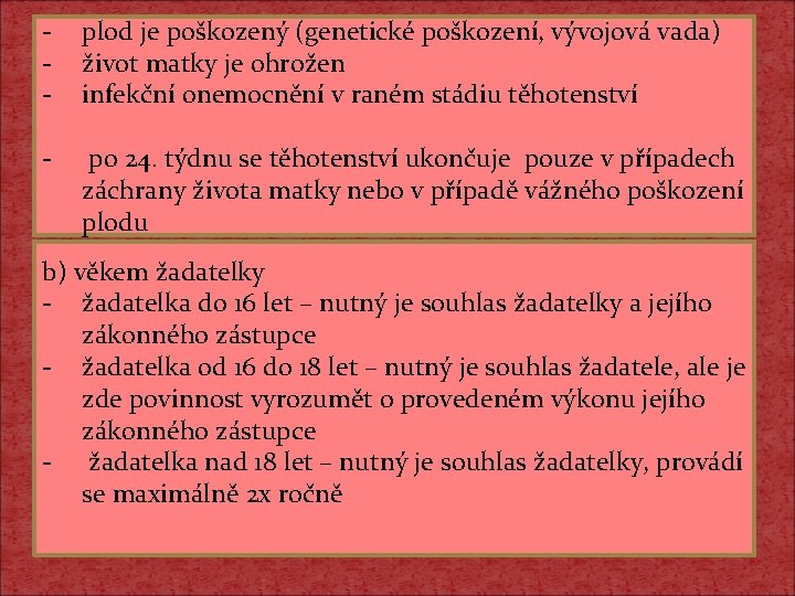 - plod je poškozený (genetické poškození, vývojová vada) život matky je ohrožen infekční onemocnění - plod je poškozený (genetické poškození, vývojová vada) život matky je ohrožen infekční onemocnění