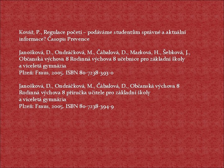 Kovář, P. , Regulace početí – podáváme studentům správné a aktuální informace? Časopis Prevence Kovář, P. , Regulace početí – podáváme studentům správné a aktuální informace? Časopis Prevence