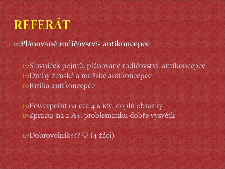 REFERÁT Plánované rodičovství- antikoncepce Slovníček pojmů: plánované rodičovství, antikoncepce Druhy ženské a mužské antikoncepce