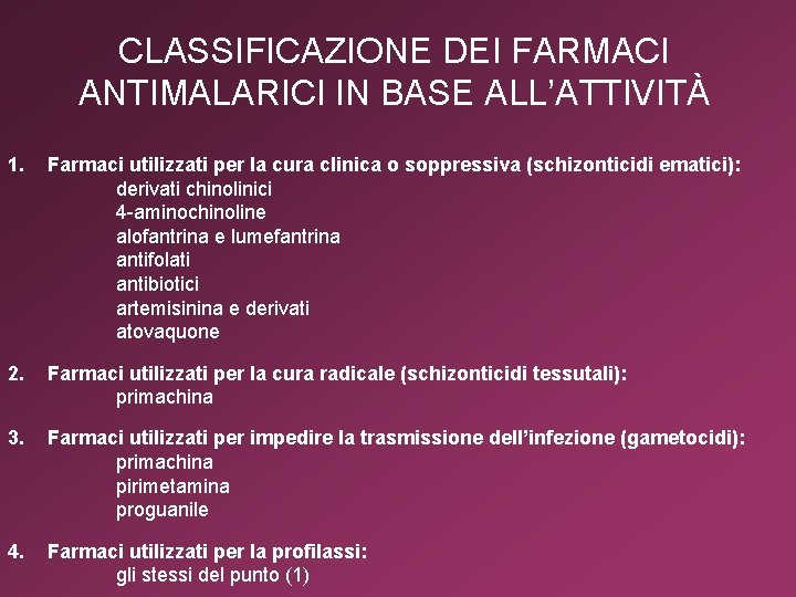 CLASSIFICAZIONE DEI FARMACI ANTIMALARICI IN BASE ALL’ATTIVITÀ 1. Farmaci utilizzati per la cura clinica