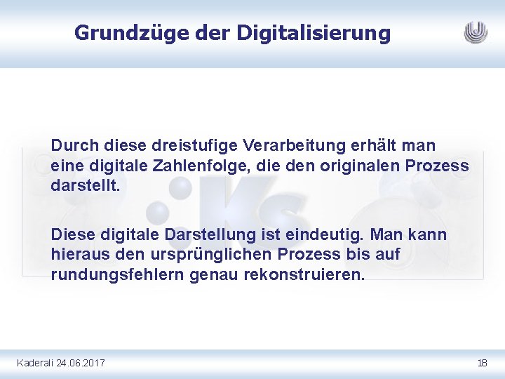 Grundzüge der Digitalisierung Durch diese dreistufige Verarbeitung erhält man eine digitale Zahlenfolge, die den