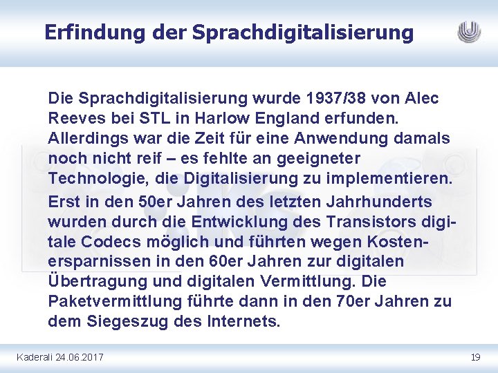 Erfindung der Sprachdigitalisierung Die Sprachdigitalisierung wurde 1937/38 von Alec Reeves bei STL in Harlow