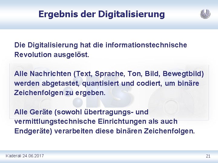 Ergebnis der Digitalisierung Die Digitalisierung hat die informationstechnische Revolution ausgelöst. Alle Nachrichten (Text, Sprache,