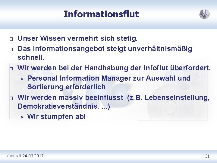 Informationsflut r r Unser Wissen vermehrt sich stetig. Das Informationsangebot steigt unverhältnismäßig schnell. Wir