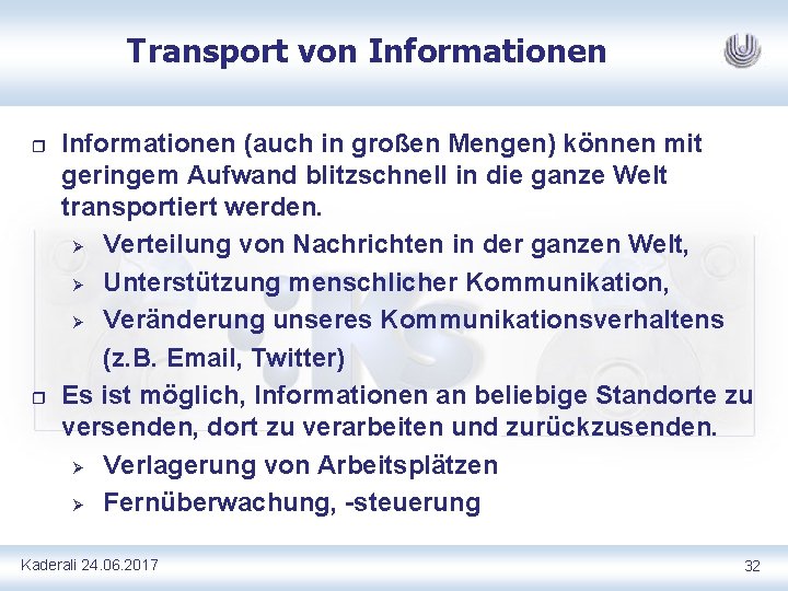 Transport von Informationen r r Informationen (auch in großen Mengen) können mit geringem Aufwand