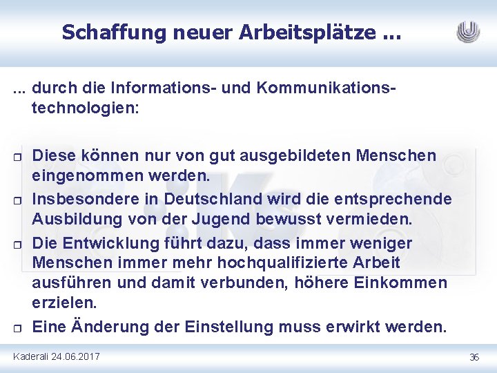 Schaffung neuer Arbeitsplätze. . . durch die Informations- und Kommunikationstechnologien: r r Diese können