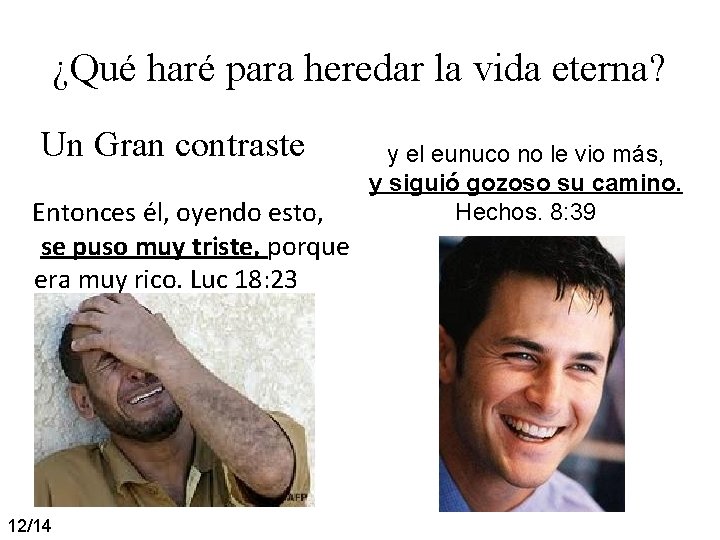¿Qué haré para heredar la vida eterna? Un Gran contraste Entonces él, oyendo esto, ¿Qué haré para heredar la vida eterna? Un Gran contraste Entonces él, oyendo esto,