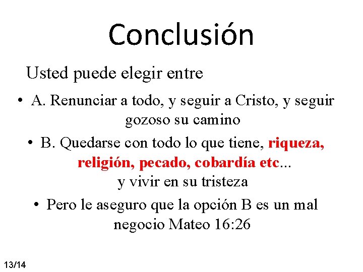 Conclusión Usted puede elegir entre • A. Renunciar a todo, y seguir a Cristo, Conclusión Usted puede elegir entre • A. Renunciar a todo, y seguir a Cristo,