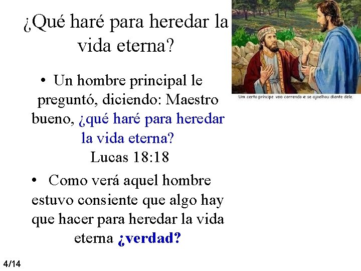 ¿Qué haré para heredar la vida eterna? • Un hombre principal le preguntó, diciendo: ¿Qué haré para heredar la vida eterna? • Un hombre principal le preguntó, diciendo: