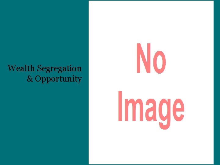 Wealth Segregation & Opportunity 