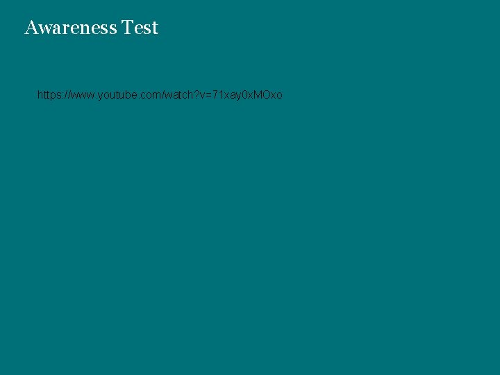 Awareness Test https: //www. youtube. com/watch? v=71 xay 0 x. MOxo 