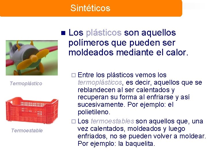 Sintéticos n Los plásticos son aquellos polímeros que pueden ser moldeados mediante el calor.