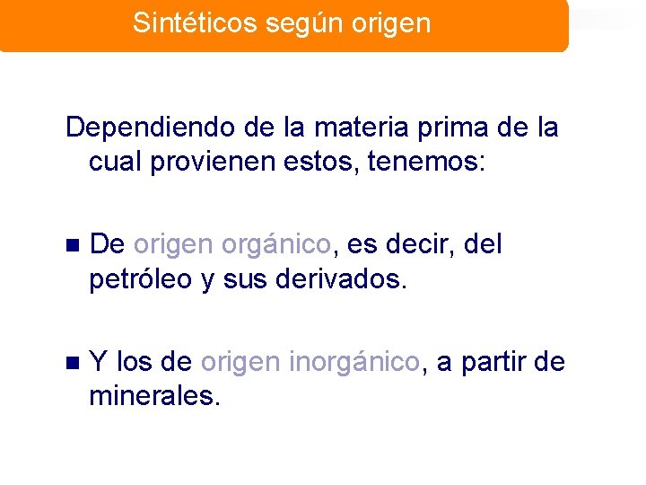 Sintéticos según origen Dependiendo de la materia prima de la cual provienen estos, tenemos: