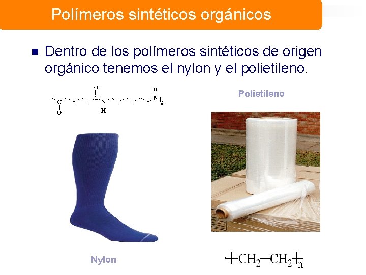 Polímeros sintéticos orgánicos n Dentro de los polímeros sintéticos de origen orgánico tenemos el