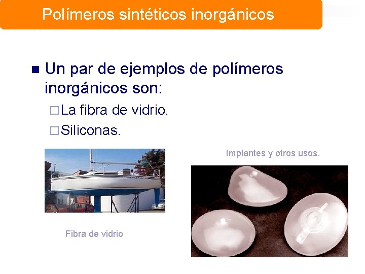 Polímeros sintéticos inorgánicos n Un par de ejemplos de polímeros inorgánicos son: ¨ La