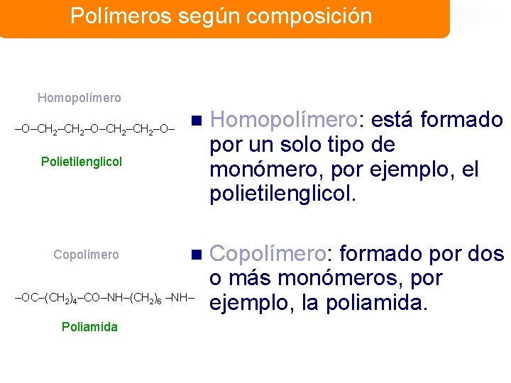 Polímeros según composición Homopolímero –O–CH 2–CH 2–O– n Homopolímero: está formado por un solo
