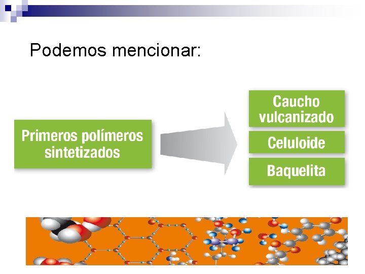 Podemos mencionar: 