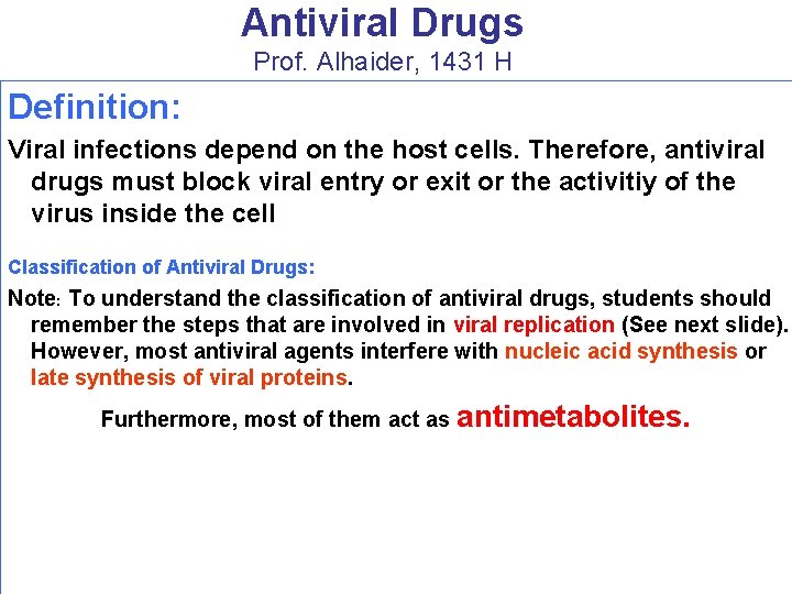 Antiviral Drugs Prof. Alhaider, 1431 H Definition: Viral infections depend on the host cells.