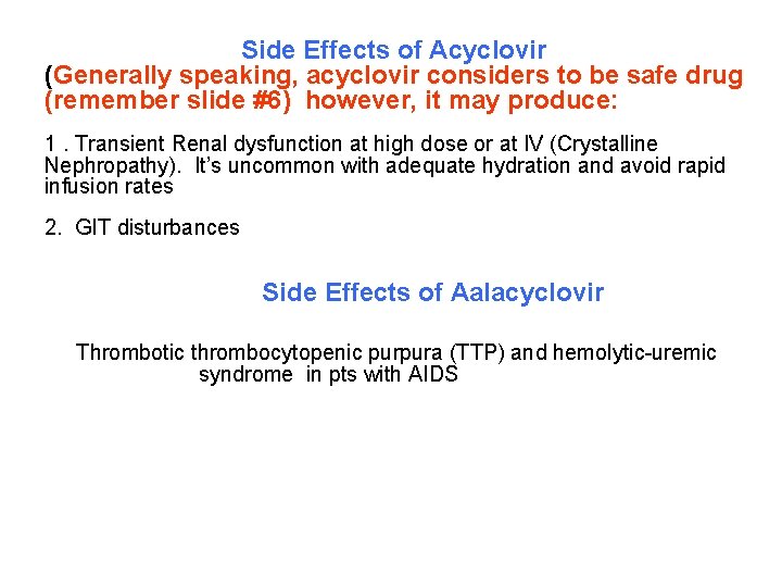 Side Effects of Acyclovir (Generally speaking, acyclovir considers to be safe drug (remember slide