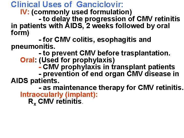 Clinical Uses of Ganciclovir: IV: (commonly used formulation) - to delay the progression of