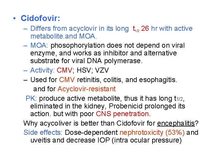  • Cidofovir: – Differs from acyclovir in its long t 1/2 26 hr